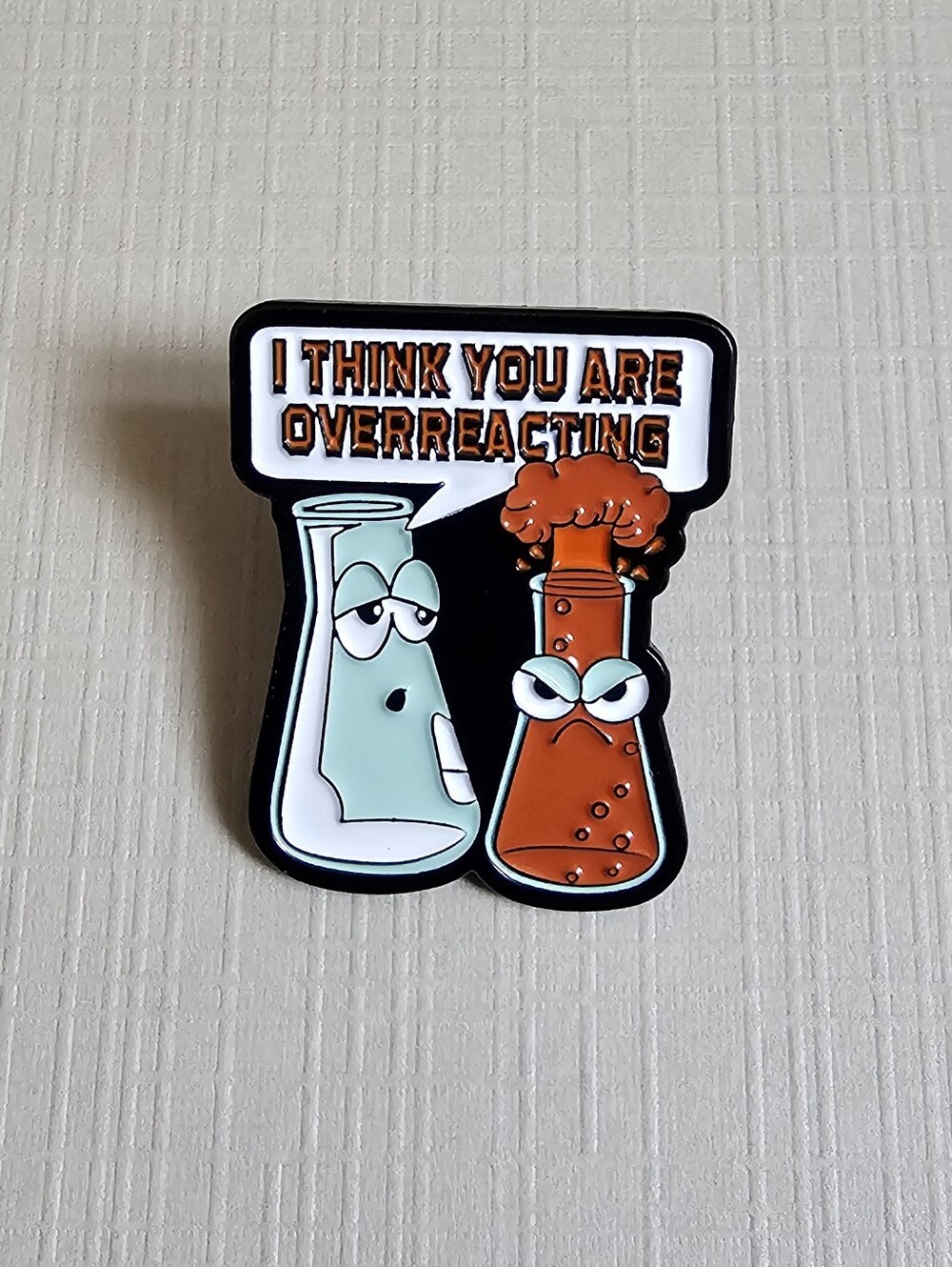 "I Think You Are Overreacting" Chemistry Science Enamel Pin Lapel Pin